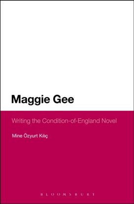 Maggie Gee: Writing the Condition-Of-England Novel Maggie Gee: Writing the Condition-Of-England Novel