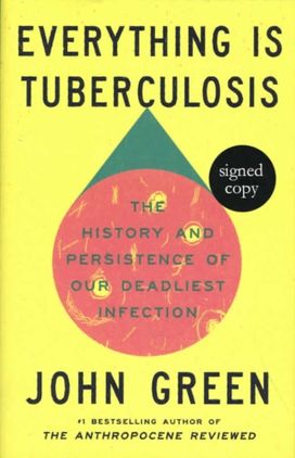 Everything Is Tuberculosis: The History and Persistence of Our Deadliest Infection (Signed Edition)