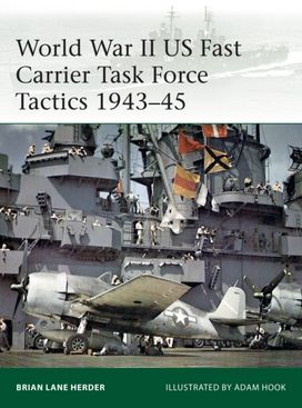 World War II US Fast Carrier Task Force Tactics 1943–45 World War II US Fast Carrier Task Force Tactics 1943–45