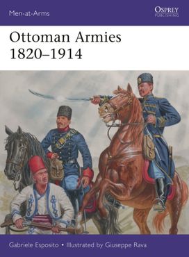 Ottoman Armies 1820–1914 Ottoman Armies 1820–1914