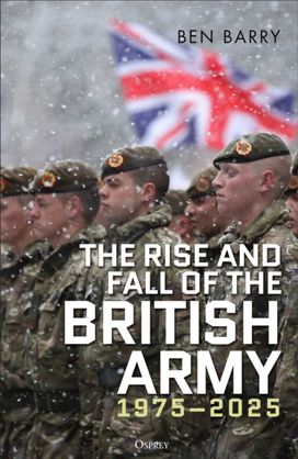 Rise and Fall of the British Army, 1975–2025