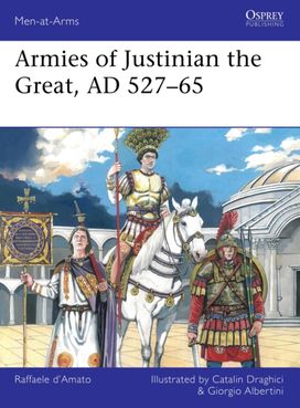 Armies of Justinian the Great, AD 527–65 Armies of Justinian the Great, AD 527–65