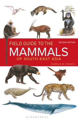 Field Guide to the Mammals of South-East Asia (2nd Edition) Field Guide to the Mammals of South-East Asia (2nd Edition)