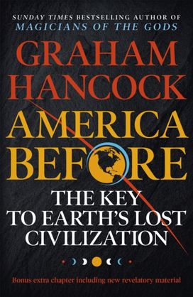 America Before: The Key to Earth's Lost Civilization America Before: The Key to Earth's Lost Civilization