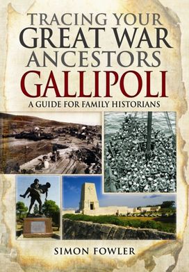 Tracing Your Great War Ancestors - the Gallipoli Campaign