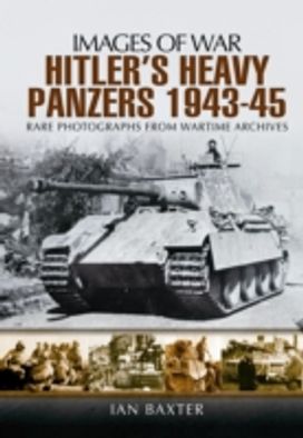 Hitler's Heavy Panzers 1943 -1945