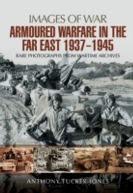 Armoured Warfare in the Far East 1937 - 1945 Armoured Warfare in the Far East 1937 - 1945