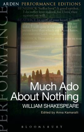 Much Ado About Nothing: Arden Performance Editions Much Ado About Nothing: Arden Performance Editions