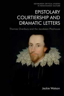 Epistolary Courtiership and Dramatic Letters Epistolary Courtiership and Dramatic Letters