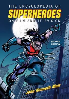 Encyclopedia of Superheroes on Film and Television, 2d ed. Encyclopedia of Superheroes on Film and Television, 2d ed.