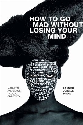 How to Go Mad Without Losing Your Mind How to Go Mad Without Losing Your Mind