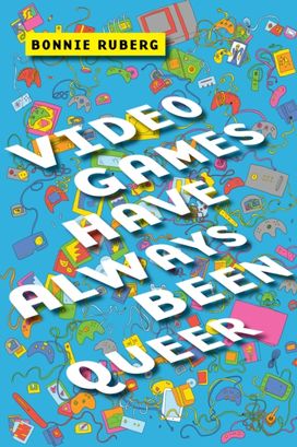 Video Games have Always Been Queer Video Games have Always Been Queer