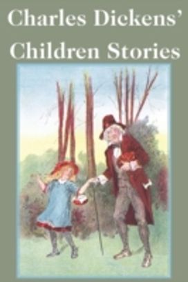 Charles Dickens' Children Stories Charles Dickens' Children Stories