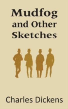 Mudfog and Other Sketches