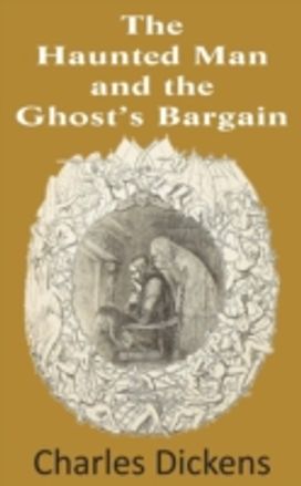 Haunted Man and the Ghost's Bargain Haunted Man and the Ghost's Bargain