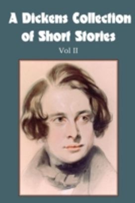 Dickens Collection of Short Stories Vol Ii