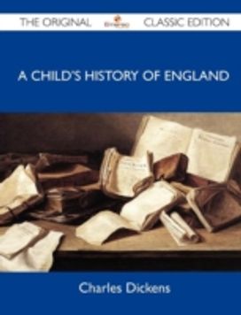A Child's History of England - the Original Classic Edition