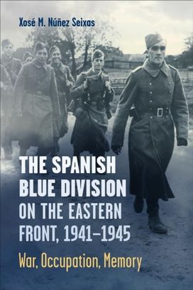 Spanish Blue Division on the Eastern Front, 1941-1945 Spanish Blue Division on the Eastern Front, 1941-1945