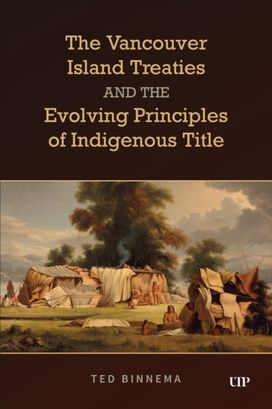 Vancouver Island Treaties and the Evolving Principles of Indigenous Title Vancouver Island Treaties and the Evolving Principles of Indigenous Title
