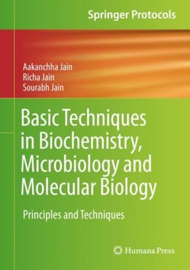 Basic Techniques in Biochemistry, Microbiology and Molecular Biology Basic Techniques in Biochemistry, Microbiology and Molecular Biology