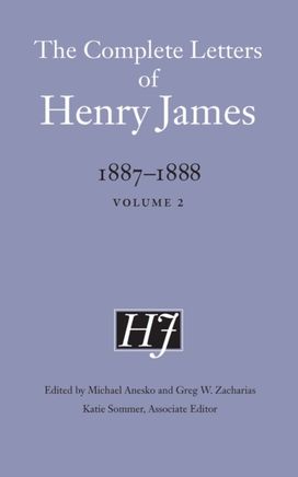 Complete Letters of Henry James, 1887–1888 Complete Letters of Henry James, 1887–1888