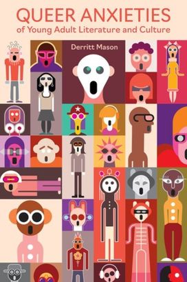 Queer Anxieties of Young Adult Literature and Culture Queer Anxieties of Young Adult Literature and Culture