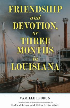 Friendship and Devotion, or Three Months in Louisiana