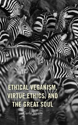 Ethical Veganism, Virtue Ethics, and the Great Soul Ethical Veganism, Virtue Ethics, and the Great Soul
