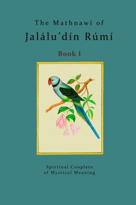 Mathnawi of Jalalu'din Rumi - Book 1 Mathnawi of Jalalu'din Rumi - Book 1