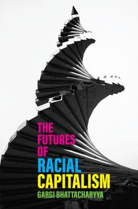 Futures of Racial Capitalism Futures of Racial Capitalism