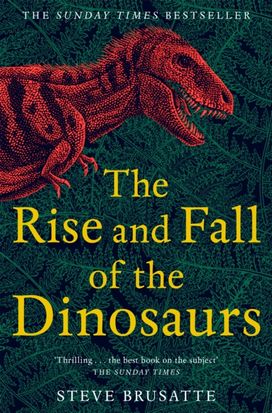 Rise and Fall of the Dinosaurs Rise and Fall of the Dinosaurs