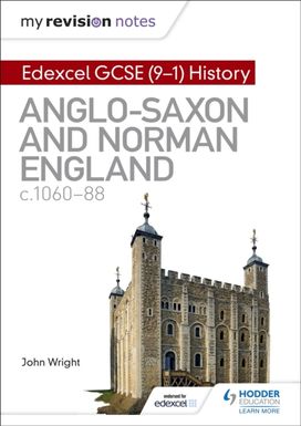 My Revision Notes: Edexcel Gcse  (9-1) History: Anglo-Saxon and Norman England, C1060-88