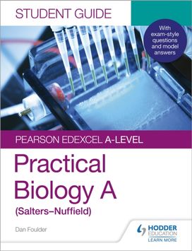 Pearson Edexcel A-Level Biology (Salters-Nuffield) Student Guide: Practical Biology Pearson Edexcel A-Level Biology (Salters-Nuffield) Student Guide: Practical Biology