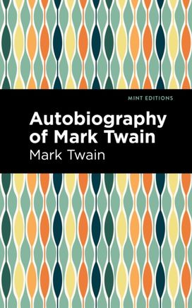 Autobiography of Mark Twain Autobiography of Mark Twain