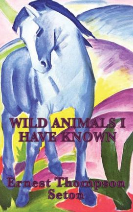 Wild Animals I Have Known Wild Animals I Have Known