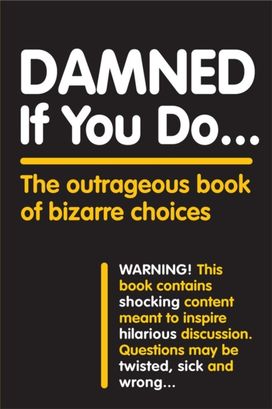 Damned if You do . . .