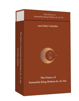 The Poetry of Samantha King Holmes & R.h. Sin 2022 Deluxe Day-To-Day Calendar The Poetry of Samantha King Holmes & R.h. Sin 2022 Deluxe Day-To-Day Calendar