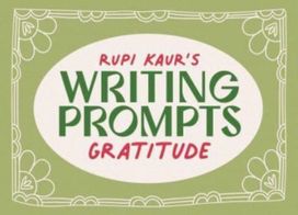 Rupi Kaur's Writing Prompts Gratitude