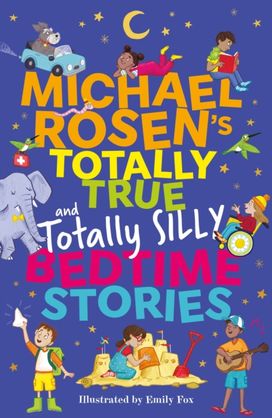 Michael Rosen's Totally True (and totally silly) Bedtime Stories Michael Rosen's Totally True (and totally silly) Bedtime Stories