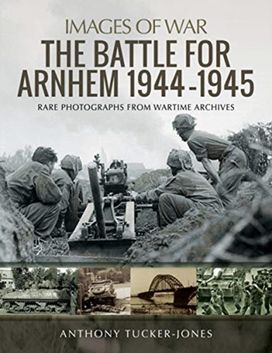 Battle for Arnhem 1944-1945 Battle for Arnhem 1944-1945