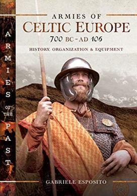 Armies of Celtic Europe 700 Bc to Ad 106
