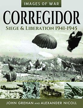 Corregidor: Siege and Liberation, 1941-1945 Corregidor: Siege and Liberation, 1941-1945
