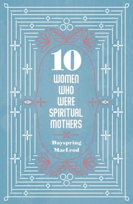 10 Women Who were Spiritual Mothers