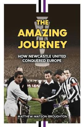 the Amazing Journey: how Newcastle United Conquered Europe the Amazing Journey: how Newcastle United Conquered Europe