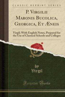 P. Virgilii Maronis Bucolica, Georgica, Et AEneis P. Virgilii Maronis Bucolica, Georgica, Et AEneis