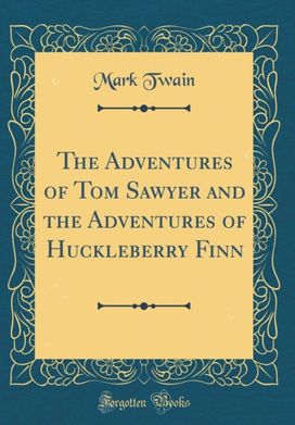 Adventures of Tom Sawyer and the Adventures of Huckleberry Finn (Classic Reprint) Adventures of Tom Sawyer and the Adventures of Huckleberry Finn (Classic Reprint)