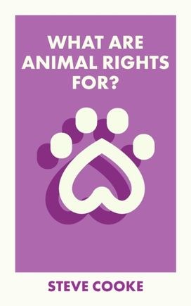 What are Animal Rights For? What are Animal Rights For?