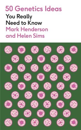 50 Genetics Ideas You Really Need to Know 50 Genetics Ideas You Really Need to Know