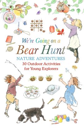 We're Going on a Bear Hunt Nature Adventures: 30 Outdoor Activities for Young Explorers