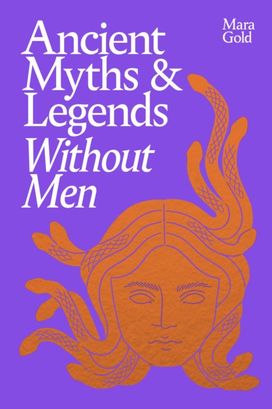 Ancient Myths and Legends Without Men Ancient Myths and Legends Without Men